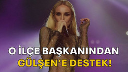 O İlçe başkanından Gülşen’e destek!